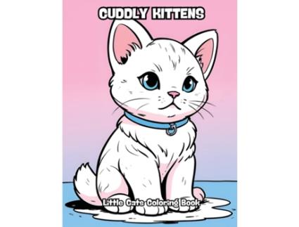Livro Cuddly Kittens Little Cats Coloring Book de CONTENIDOS CREATIVOS (Inglês)