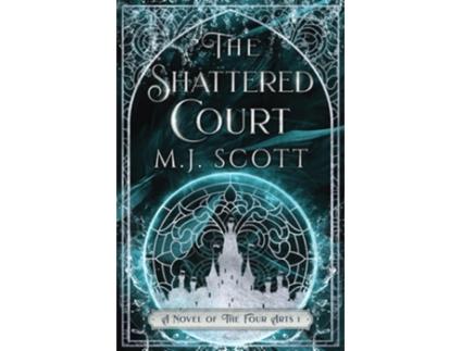 Livro The Shattered Court A Novel of the Four Arts de MJ Scott (Inglês)
