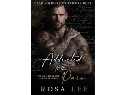Livro Addicted to the Pain A Dark Enemies to Lovers Romance de Rosa Lee (Inglês)