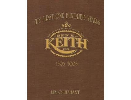 Livro The First One Hundred Years Ben E. Keith 1906-2006 De Liz Oliphant (inglês)