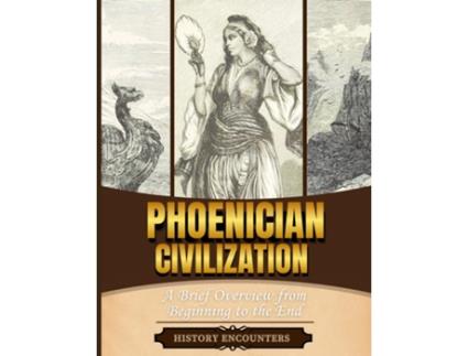 Livro Phoenician Civilization A Brief Overview from Beginning to the End de History Encounters (Inglês)