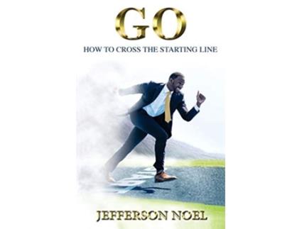 Livro Go How To Cross The Starting Line How To Cross The Starting Line De Jefferson Noel (inglês)