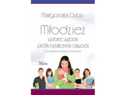 Livro Mlodziez Wobec Wyboru Profilu Ksztalcenia I Zawodu De Malgorzata Dubis (inglês)