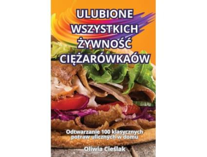 Livro ULUBIONE WSZYSTKICH ZYWNOSC CIEZARÓWKAÓW de Oliwia Cieslak (Inglês)