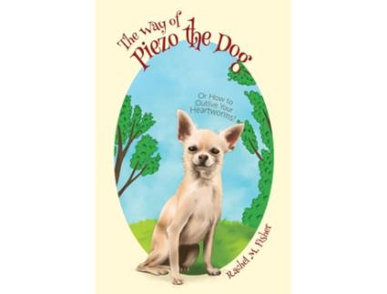 Livro The Way Of Piezo The Dog Or How To Outlive Your Heartworms! De Fisher, Rachel Et Al. (inglês)