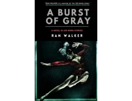 Livro A Burst Of Gray A Novel In 100-word Stories De Ran Walker (inglês)