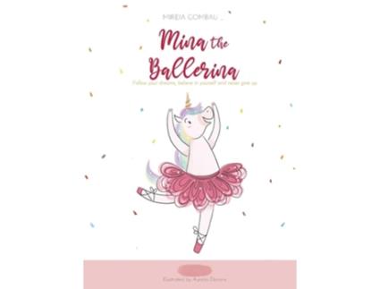 Livro Mina The Ballerina Follow Your Dreams, Believe In Yourself And Never Give Up. De Mireia Gombau (inglês - Capa Dura)