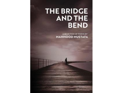 Livro The Bridge And The Bend A Selection Of Poems De Mahmood Mustafa (inglês)