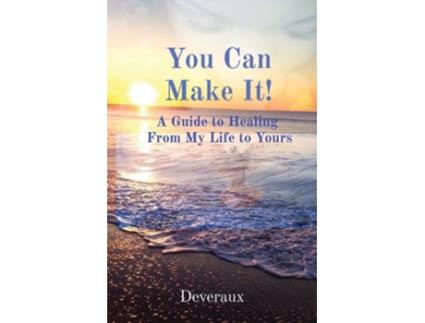 Livro You Can Make It! A Guide To Healing From My Life To Yours De Deveraux (inglês)