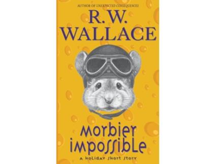 Livro Morbier Impossible A Holiday Short Story De Rw Wallace (inglês)