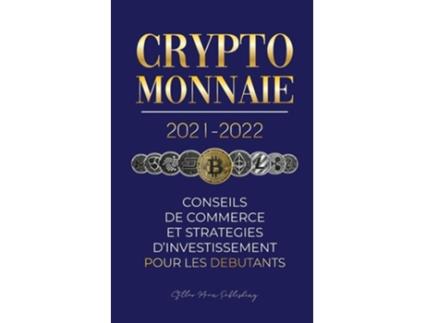 Livro Crypto-monnaie 2021-2022 Conseils du Commerce et Stratégies dInvestissement pour les Débutants de Stellar Moon Publishing (Francês)
