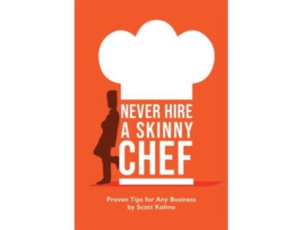 Livro Never Hire A Skinny Chef de Scott Kohno (Inglês)