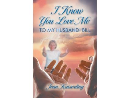 Livro I Know You Love Me To My Husband, Bill de Jean Kaiserling (Inglês)