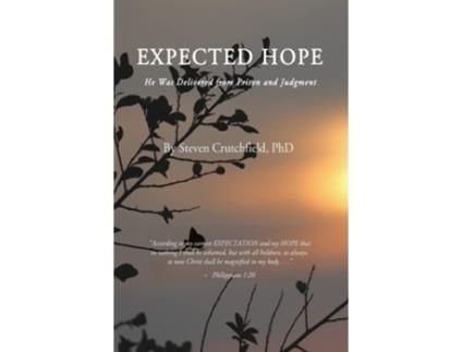 Livro Expected Hope He Was Delivered From Prison And Judgment De Steven Crutchfield Ph D (inglês)