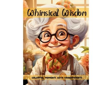 Livro Whimsical Wisdom Colorful Moments with Grandparents de Enchanted Hues Press (Inglês)