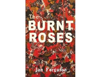 Livro The Burnt Roses de Jon Ferguson (Inglês)