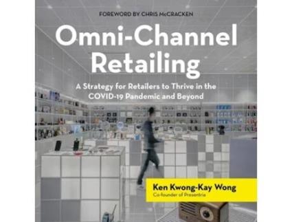 Livro Omni-channel Retailing A Strategy For Retailers To Thrive In The Covid-19 Pandemic And Beyond De Ken Kwong-kay Wong (inglês)