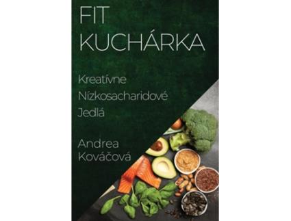 Livro Fit Kuchárka Kreatívne Nízkosacharidové Jedlá de Andrea Kovácová (Inglês)