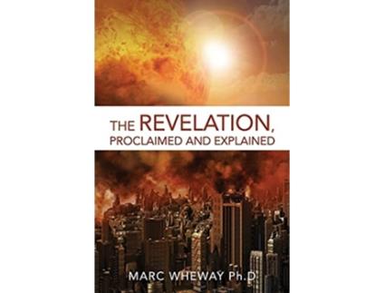 Livro The Revelation Explained And Proclaimed De Marc Wheway (inglês)