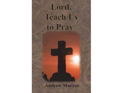 Livro Lord, Teach Us To Pray De Andrew Murray (inglês - Capa Dura)