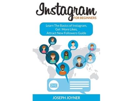 Livro Instagram For Beginners Learn The Basics Of Instagram, Get More Likes, Attract New Followers Guide De Joseph Joyner (inglês)
