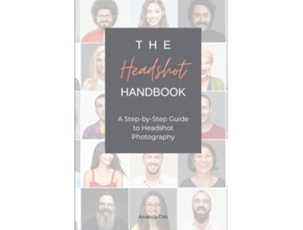 Livro The Headshot Handbook A Step-by-Step Guide to Headshot Photography de Amanda Otis (Inglês)