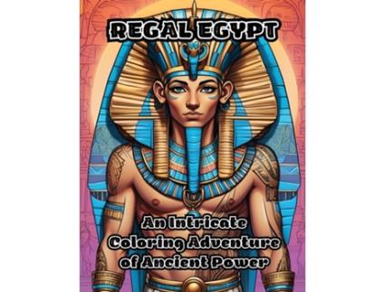 Livro Regal Egypt An Intricate Coloring Adventure of Ancient Power de ColorZen (Inglês)