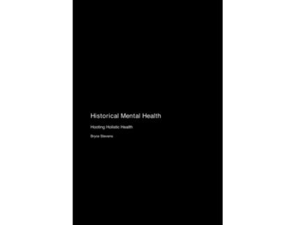 Livro Historical Mental Health Hooting Holistic Health de Bryce Stevens (Inglês)
