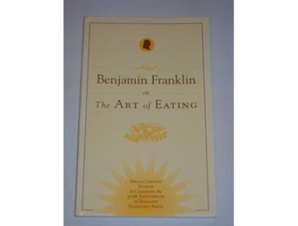 Livro Benjamin Franklin On The Art Of Eating De Benjamin Franklin E Gilbert Chinard (inglês)