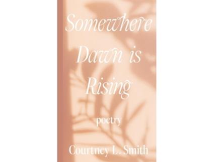 Livro Somewhere Dawn is Rising de Courtney L Smith (Inglês - Capa Dura)