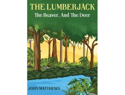 Livro THE LUMBERJACK The Beaver And The Deer de John Mathews (Inglês)