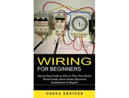 Livro Wiring For Beginners Step By Step Guide On How To Wire Your House De Gerda Kreiger (inglês)