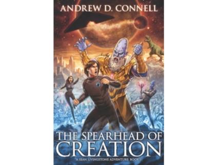 Livro The Spearhead Of Creation A Sean Livingstone Adventure Book 3 De Andrew D Connell (inglês)