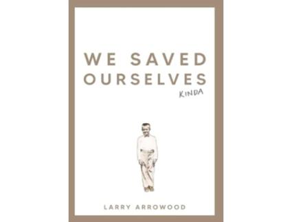 Livro We Saved Ourselves, Kinda de Larry M Arrowood (Inglês - Capa Dura)