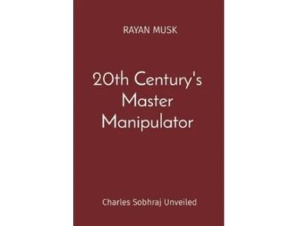 Livro 20th Centurys Master Manipulator Charles Sobhraj Unveiled de Rayan Musk (Inglês)