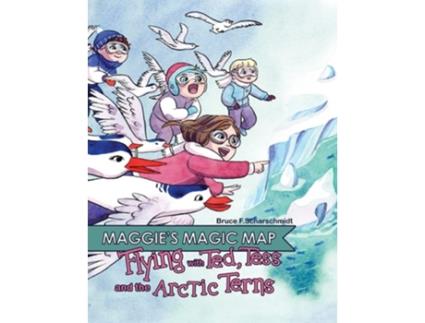 Livro Maggies Magic Map Flying With Ted, Tess And The Arctic Terns Flying With Ted, Tess And The Arctic Terns F De Bruce F Scharschmidt (inglês)