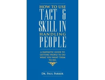 Livro How To Use Tact And Skill In Handling People De Dr Robert Parker (inglês)