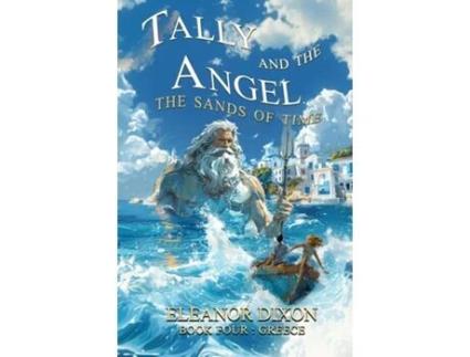 Livro Tally and the Angel The Sands of Time Thrilling Middle Grade fantasy adventure where Greek Myths come alive! de Dixon (Inglês)