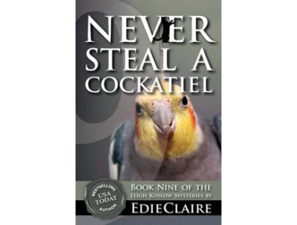 Livro Never Steal A Cockatiel De Edie Claire (inglês)