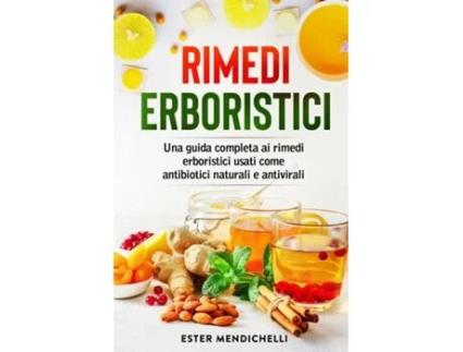 Livro Rimedi erboristici Una guida completa ai rimedi erboristici usati come antibiotici naturali e antivirali de Ester Menichelli (Inglês)