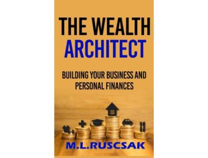 Livro The Wealth Architect Building Your Business and Personal Finances de ML Ruscscak (Inglês)