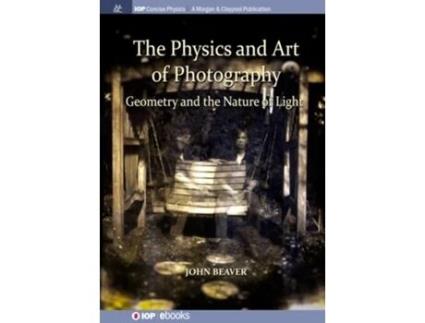 Livro The Physics And Art Of Photography, Volume 1 Geometry And The Nature Of Light De John Beaver (inglês - Capa Dura)