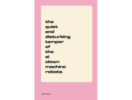 Livro The Quiet and Disturbing Temper of the AI Clown Machine Robots de Matti Charlton (Inglês)