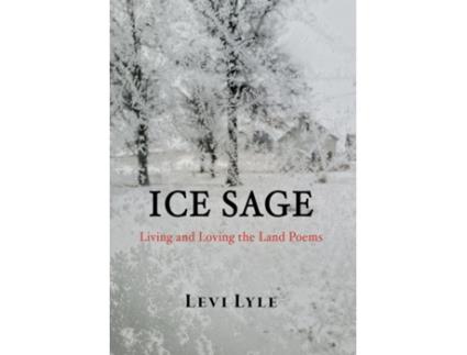 Livro Ice Sage Living And Loving The Land De Levi Lyle (inglês)