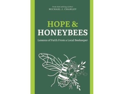 Livro Hope amp Honeybees Lessons of Faith From a Local Beekeeper de Michael J Chanley (Inglês)