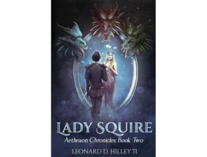Livro Lady Squire Aetheaon Chronicles De Leonard D Hilley Ii (inglês)
