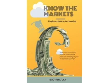 Livro Know The Markets A Beginners Guide To Start Investing De Rishi (inglês)