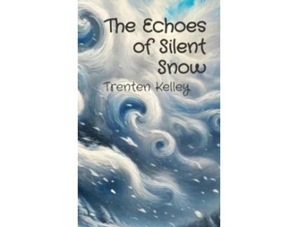 Livro The Echoes of Silent Snow de Trenten Kelley (Inglês - Capa Dura)