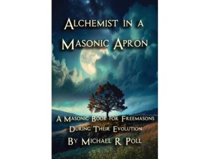 Livro Alchemist in a Masonic Apron A Masonic Book for Freemasons During Their Evolution de Michael R Poll (Inglês)