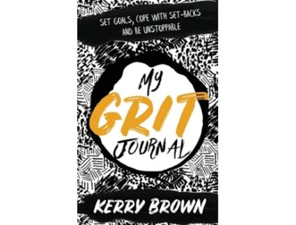 Livro My Grit Journal Set goals, cope with set-backs and be unstoppable de Kerry Brown (Inglês)